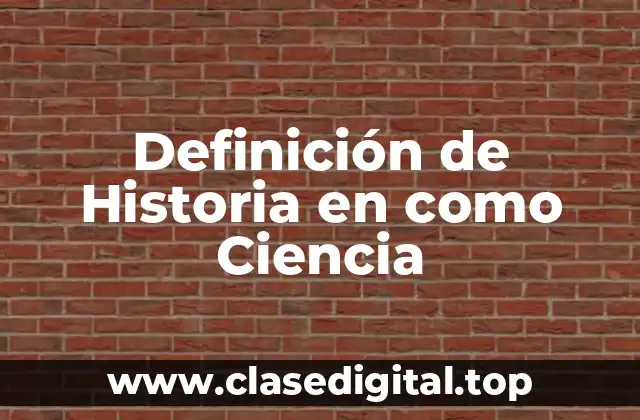 Definición de Historia en como Ciencia