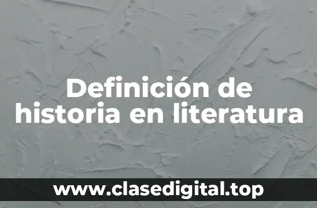 Definición de historia en literatura