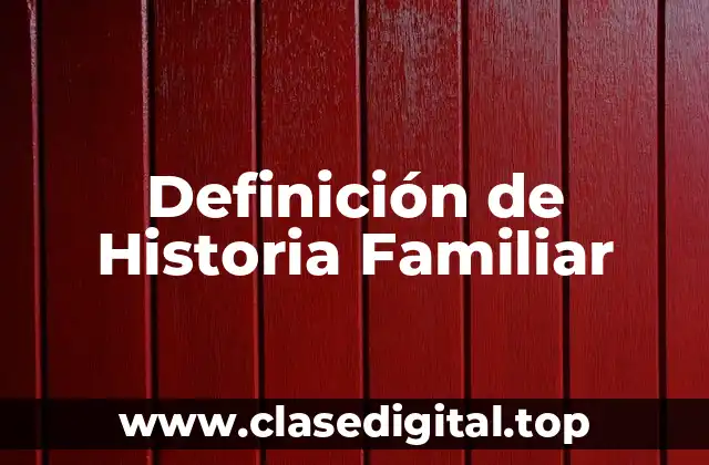 Definición técnica de Historia Familiar