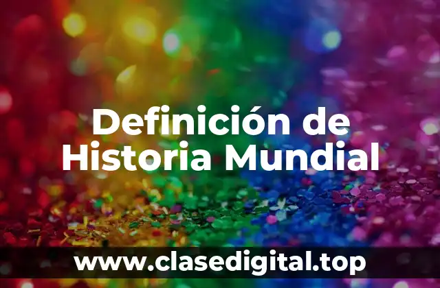 Definición técnica de Historia Mundial