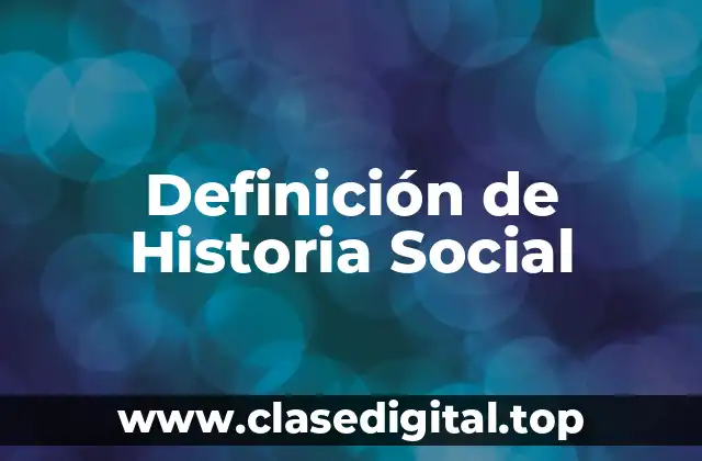 Definición técnica de Historia Social