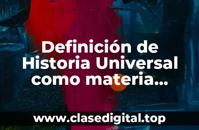 Definición de Historia Universal como materia académica