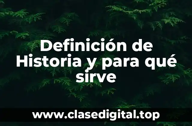 Definición de Historia y para qué sirve