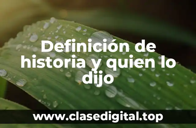 Definición de historia y quien lo dijo