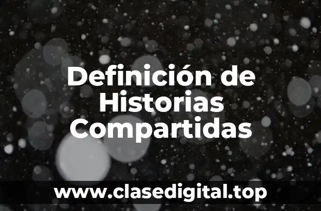 Ejemplos de Historias Compartidas