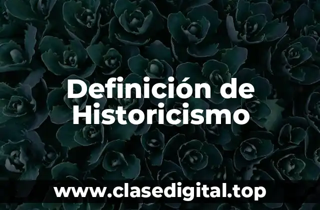 Definición de Historicismo