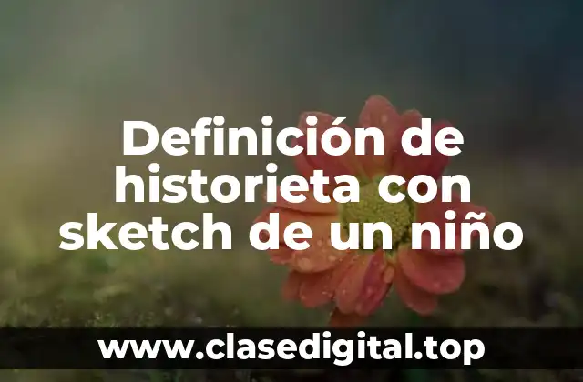 Definición de historieta con sketch de un niño
