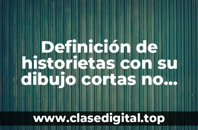 Definición de historietas con su dibujo cortas no groseras