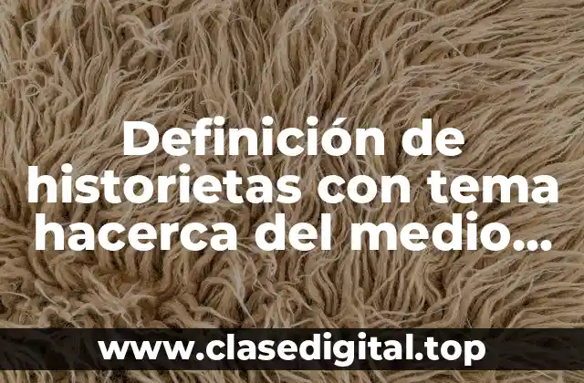 Definición de historietas con tema hacerca del medio ambiente