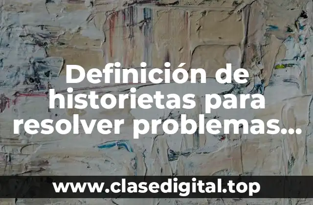 Definición de historietas para resolver problemas de la comunidad