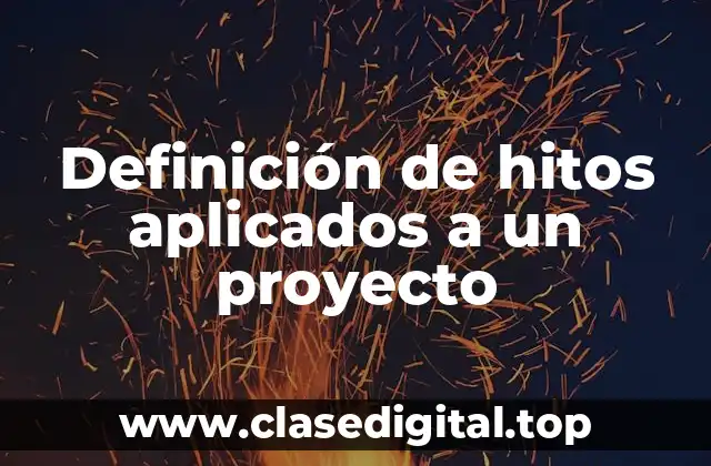 Definición de hitos aplicados a un proyecto