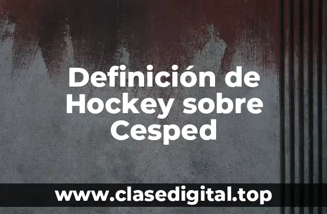 Definición de Hockey sobre Cesped