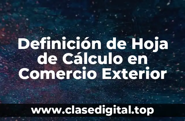 Definición de Hoja de Cálculo en Comercio Exterior