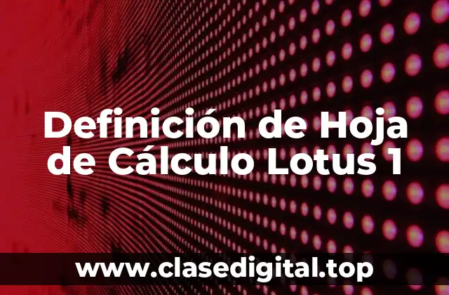 Definición de Hoja de Cálculo Lotus 1
