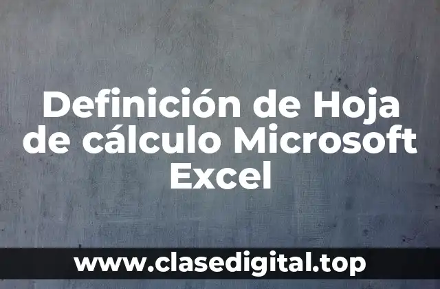 Definición de Hoja de cálculo Microsoft Excel