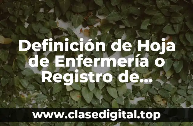 Definición de Hoja de Enfermería o Registro de Enfermería