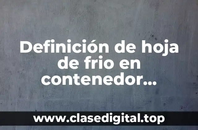 Definición de hoja de frio en contenedor frigorifico