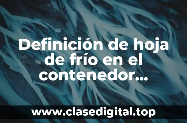 Definición de hoja de frío en el contenedor refrigerado