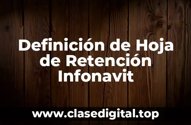 Definición de Hoja de Retención Infonavit