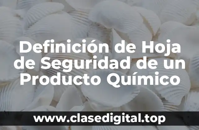 Definición de Hoja de Seguridad de un Producto Químico