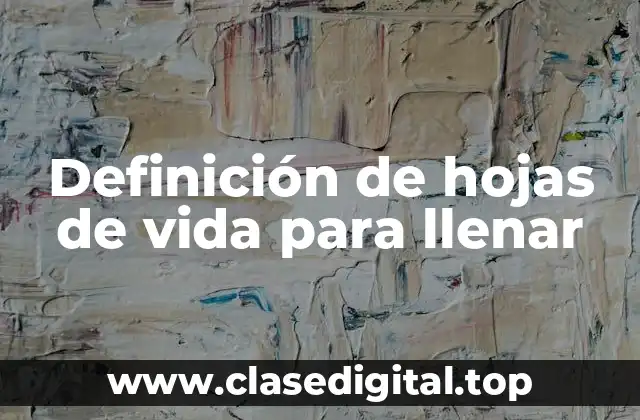 Definición de hojas de vida para llenar