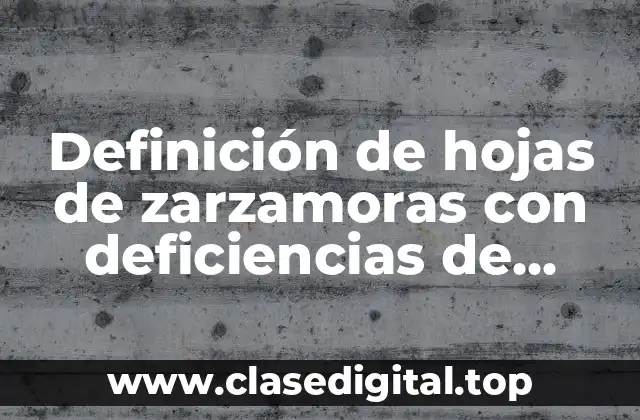 Definición de hojas de zarzamoras con deficiencias de nutrientes