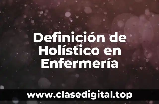 Definición de Holístico en Enfermería