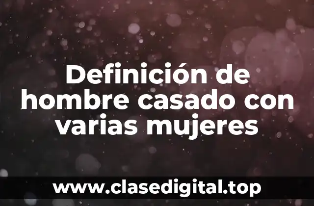 Definición de hombre casado con varias mujeres