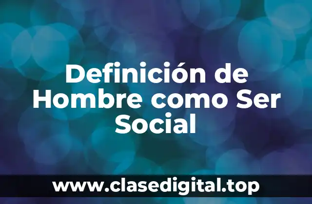 Definición de Hombre como Ser Social