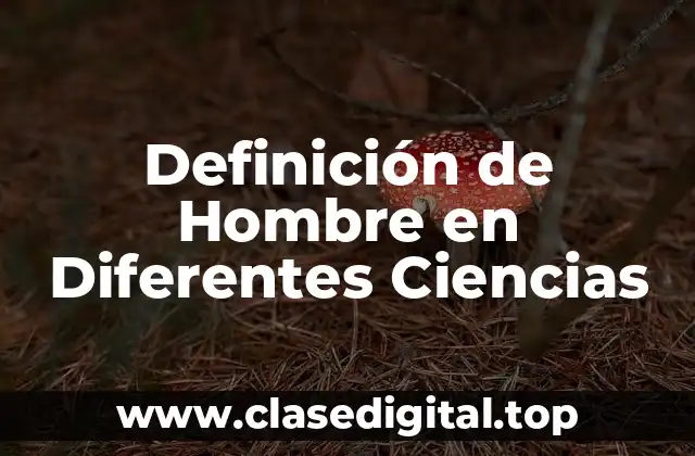 Definición de Hombre en Diferentes Ciencias