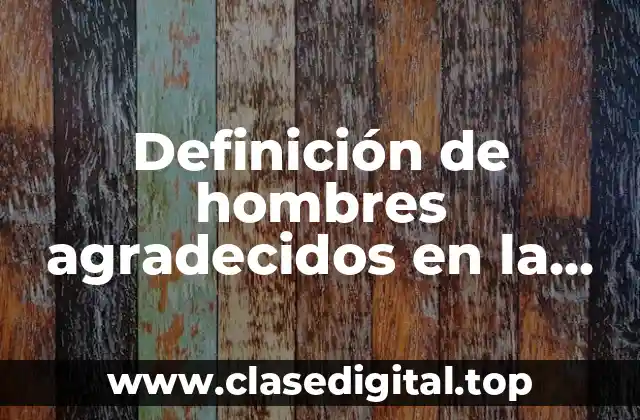 Definición de hombres agradecidos en la Biblia