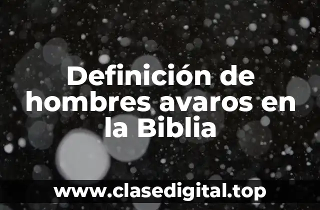 Definición de hombres avaros en la Biblia