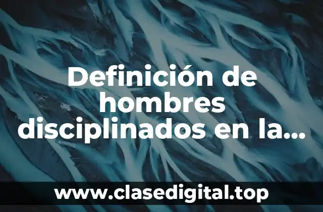 Definición de hombres disciplinados en la Biblia