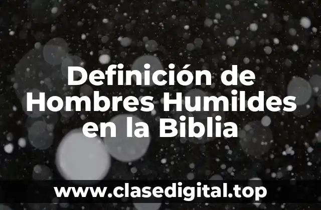 Definición de Hombres Humildes en la Biblia