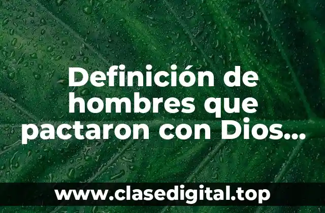 Ejemplos de hombres que pactaron con Dios en la Biblia