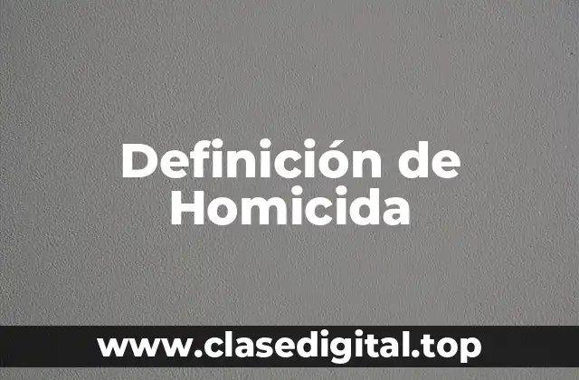 Definición de Homicida
