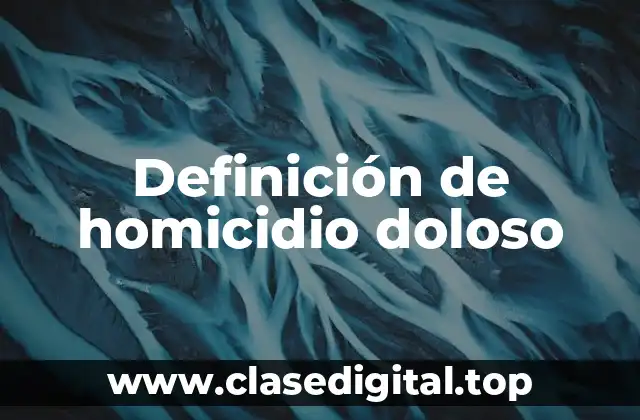 Definición de homicidio doloso
