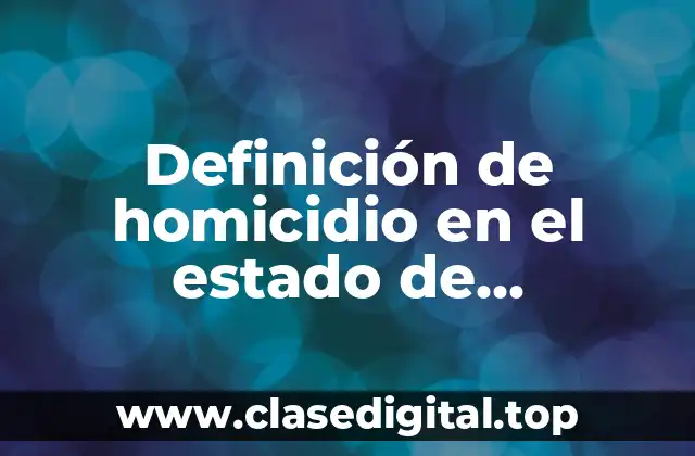 Definición de homicidio en el estado de Guanajuato