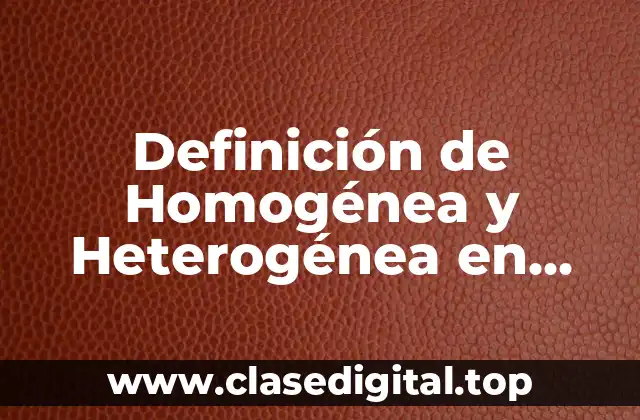 Definición de Homogénea y Heterogénea en Química