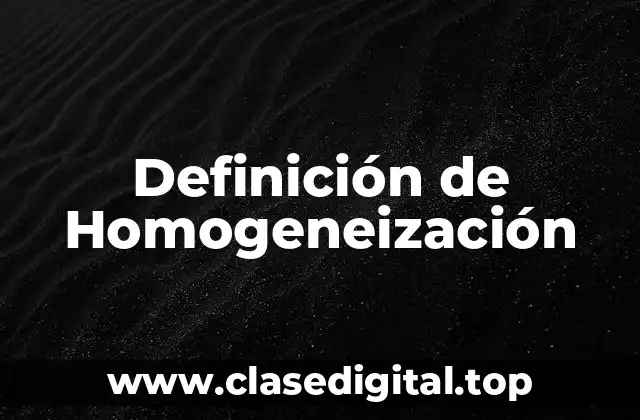Definición de Homogeneización