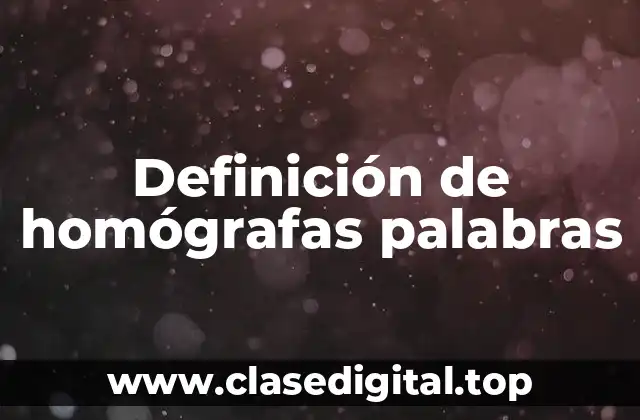 Definición de homógrafas palabras