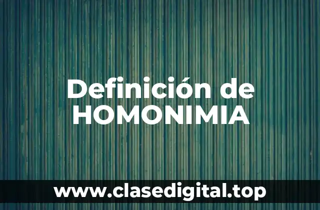 Definición de HOMONIMIA