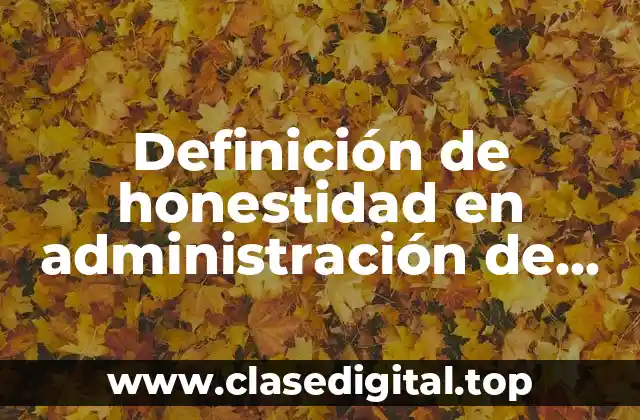 Definición de honestidad en administración de empresas