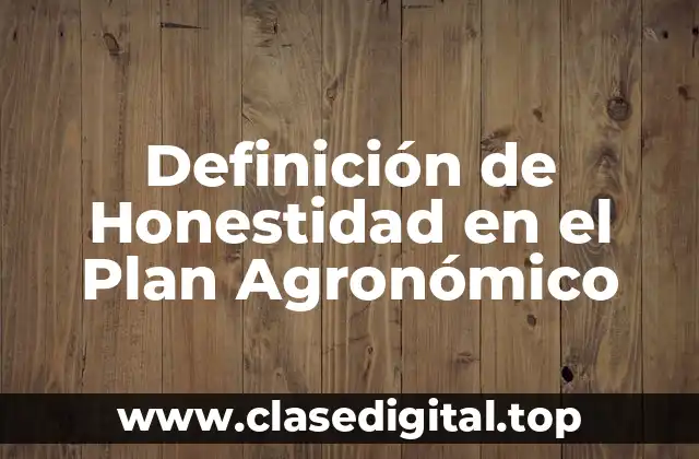 Definición de Honestidad en el Plan Agronómico