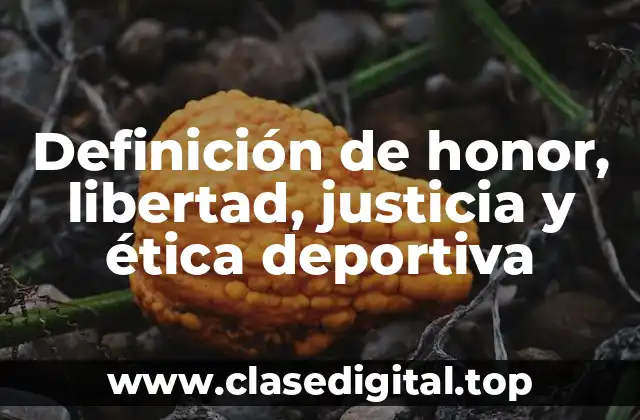Definición de honor, libertad, justicia y ética deportiva