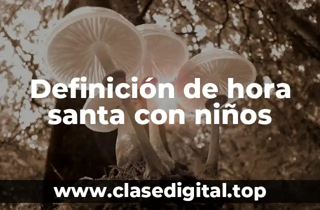 Ejemplos de hora santa con niños