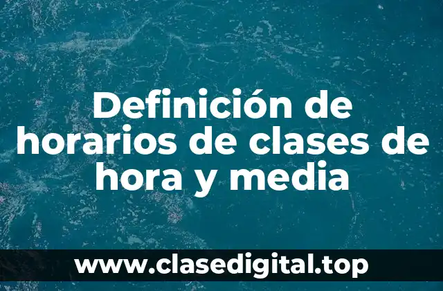 Definición de horarios de clases de hora y media