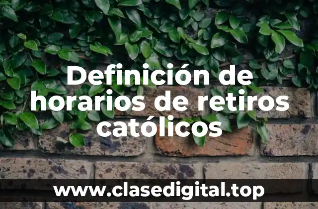 Ejemplos de horarios de retiros católicos