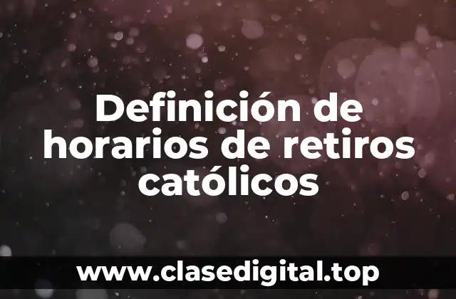 Ejemplos de horarios de retiros católicos