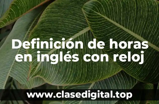 Definición de horas en inglés con reloj
